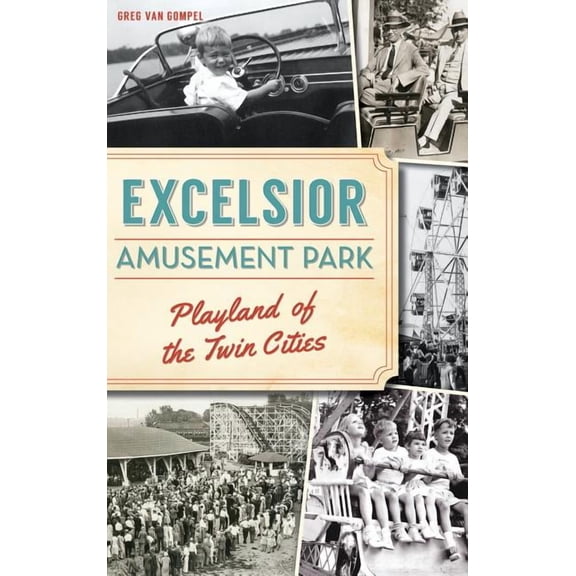 Excelsior Amusement Park: Playland of the Twin Cities (Hardcover)