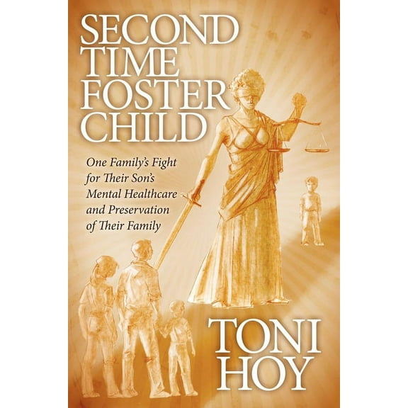 Second Time Foster Child: One Family's Fight for Their Son's Mental Healthcare and Preservation of Their Family, (Paperback)