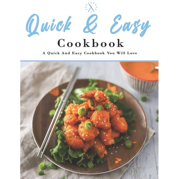 Quick And Easy Cookbook: A Quick And Easy Cookbook You Will Love, (Paperback)