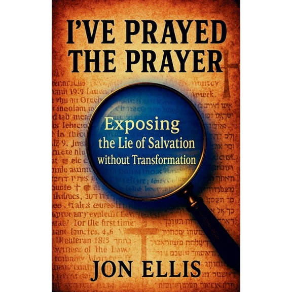 I've Prayed the Prayer: Exposing the Lie of Salvation without Transformation, (Paperback)