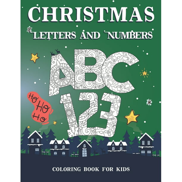 Download Christmas Letters And Numbers Coloring Book For Kids Coloring Book For Kids Ages 4 8 In A Special Christmas Edition Free Pdf To Download And Print Paperback Walmart Com Walmart Com