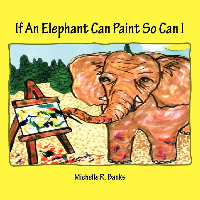 If an Elephant Can Paint So Can I