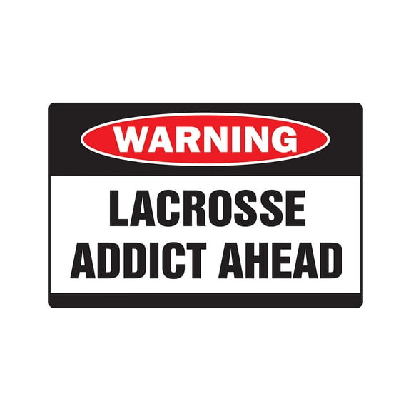 LACROSSE ADDICT Warning Sign sport team serioucoach high middle school award | Indoor/Outdoor | 20" Tall