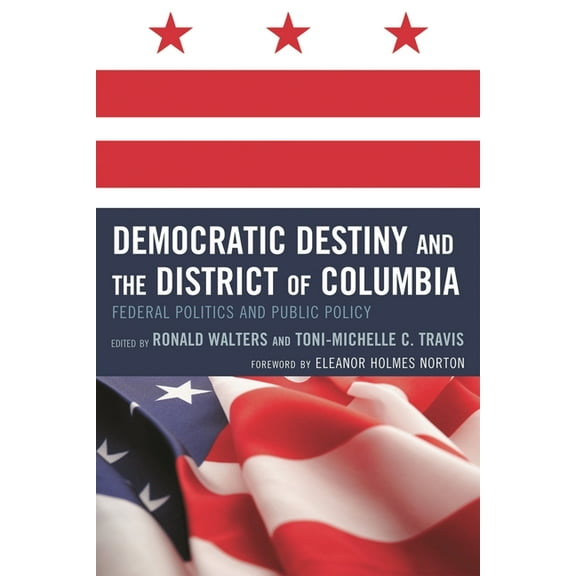 Democratic Destiny and the District of Columbia: Federal Politics and Public Policy, (Paperback)