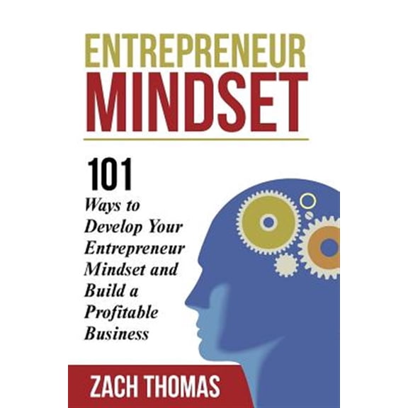 Entrepreneur Mindset: 101 Ways to Develop Your Entrepreneur Mindset and Build a Profitable Business (Paperback)