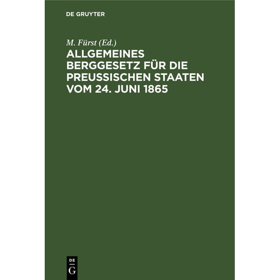 Allgemeines Berggesetz Für Die PreuÃischen Staaten Vom 24. Juni 1865: Nebst Kommentar, (Hardcover)