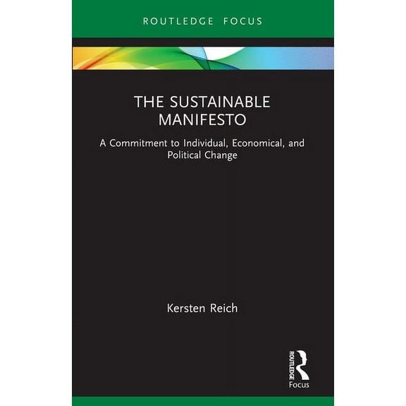 Routledge Focus on Environment and Susta The Sustainable Manifesto: A Commitment to Individual, Economical, and Political Change, (Paperback)