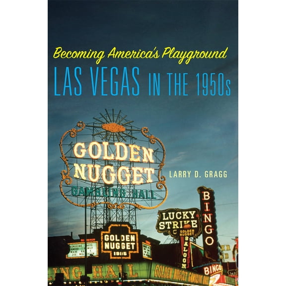 Becoming America's Playground: Las Vegas in the 1950s, (Paperback)