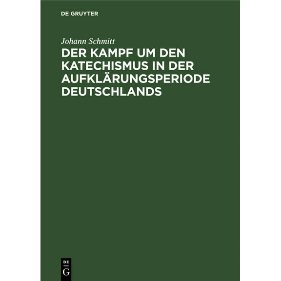 Der Kampf um den Katechismus in der AufklÃ¤rungsperiode Deutschlands, (Hardcover)