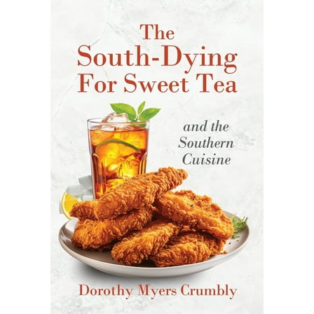 The South - Dying for Sweet Tea and the Southern Cuisine, (Hardcover)
