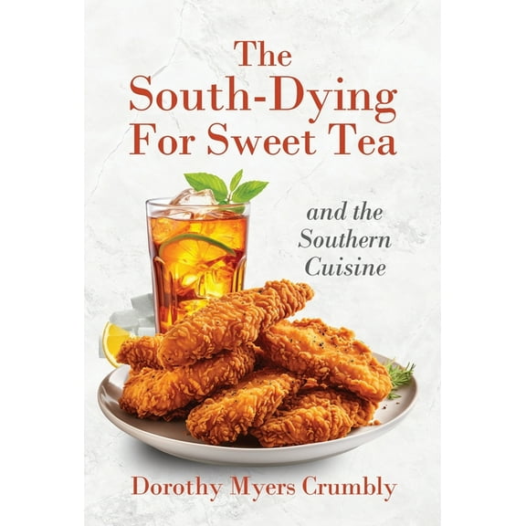 The South - Dying for Sweet Tea and the Southern Cuisine, (Hardcover)