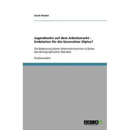 Jugendwahn Auf Dem Arbeitsmarkt - Endstation Fur Die Generation 50plus?
