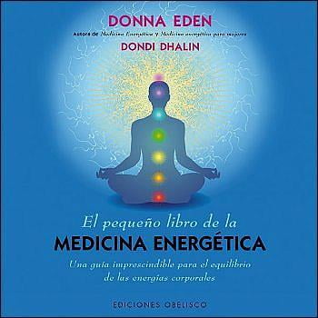 EL PEQUEÑO LIBRO DE LA MEDICINA ENERGETICA: UNA GUIA IMPRESCINDIBLE PARA EL EQUILIBRIO DE LAS ENERGI EDICIONES OBELISCO DONDI DAHLIN