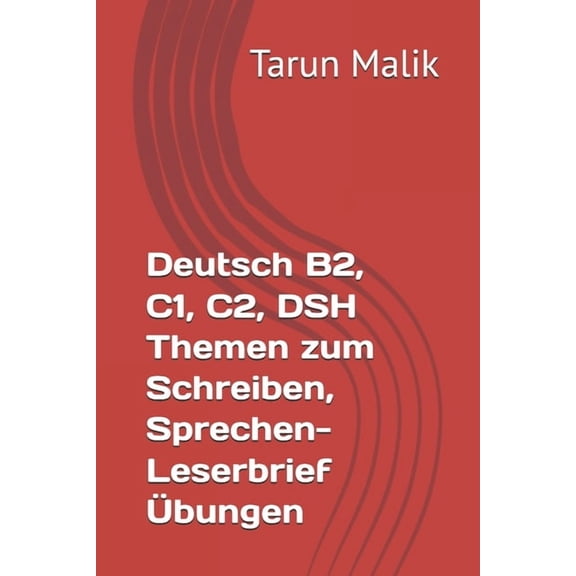 Deutsch B2, C1, C2, DSH Themen zum Schreiben, Sprechen- Leserbrief Ãbungen, (Paperback)