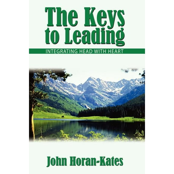 Keys to Leading : Integrating Head With Heart