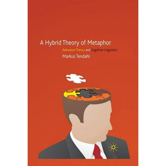 A Hybrid Theory of Metaphor: Relevance Theory and Cognitive Linguistics, (Paperback)