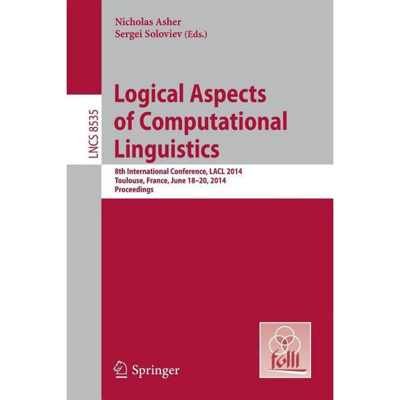 Logical Aspects of Computational Linguistics: 8th International Conference, Lacl 2014, Toulouse, France, June 18-24, 201, (Paperback)