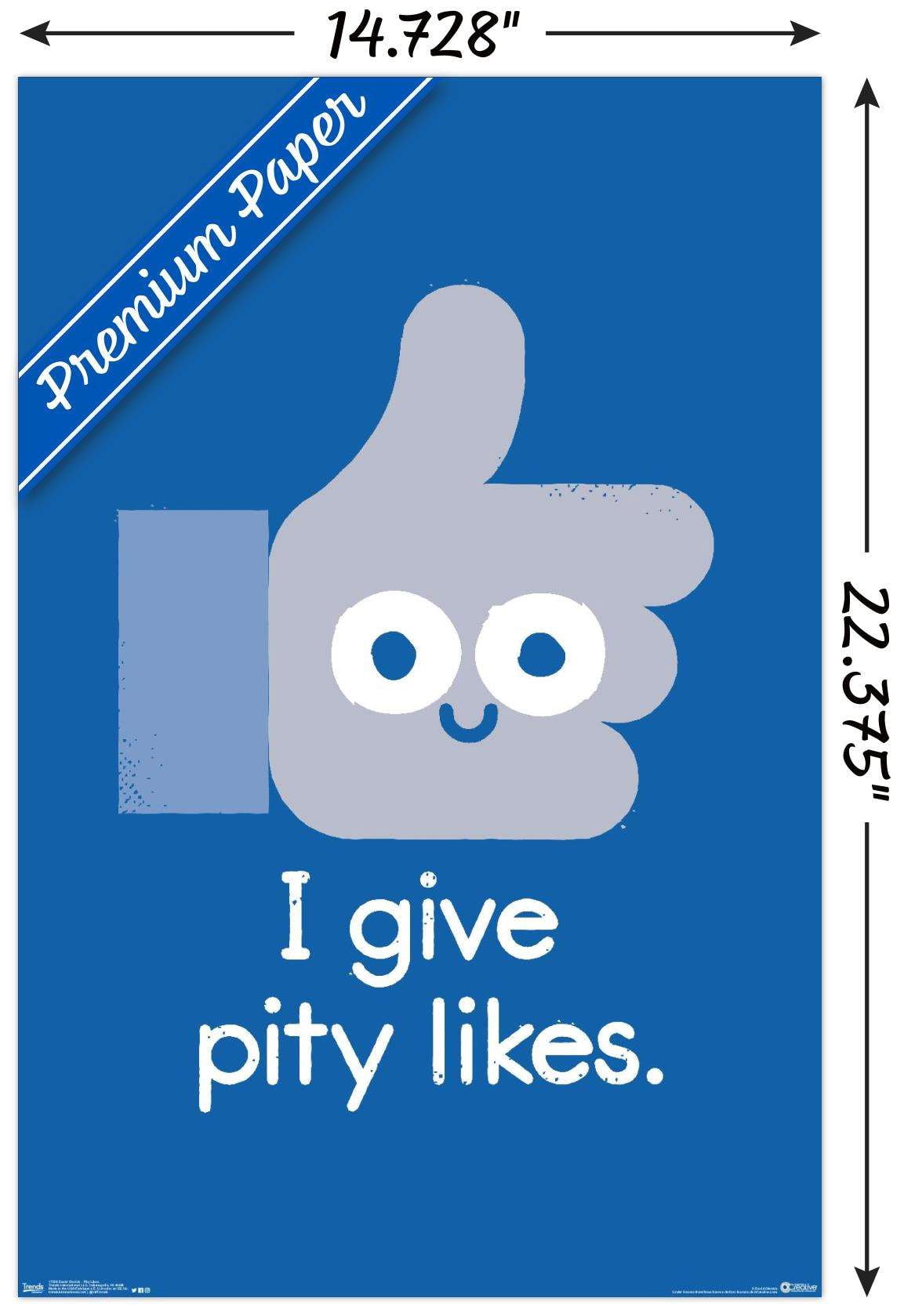 DaVid Olenick - I Give Pity Likes Wall Poster, 14.725" x 22.375"