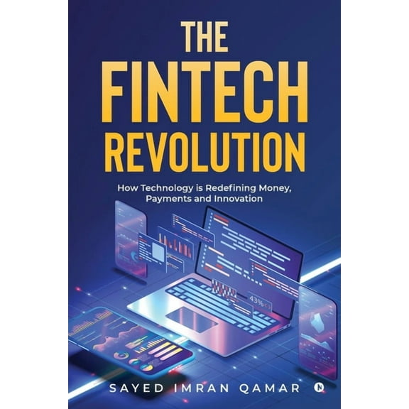 The FinTech Revolution: How Technology is Redefining Money, Payments and Innovation, (Paperback)