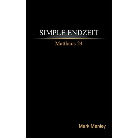 Simple Endzeit: Matthäus 24, (Paperback)