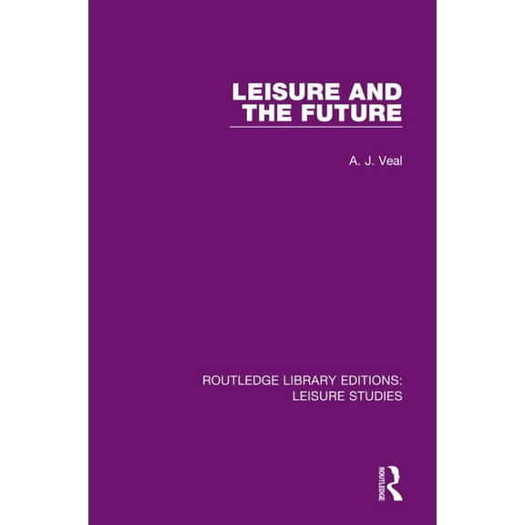 Routledge Library Editions: Leisure Stud Leisure and the Future, (Paperback)