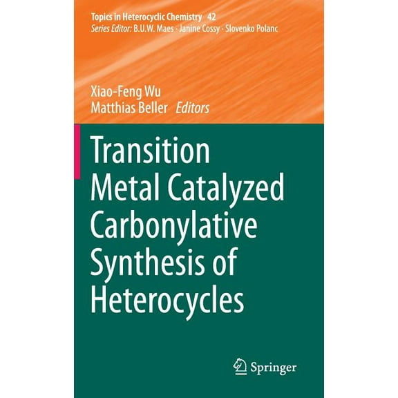 Topics in Heterocyclic Chemistry Transition Metal Catalyzed Carbonylative Synthesis of Heterocycles, Book 42, (Hardcover)