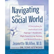 Navigating the Social World: A Curriculum for Individuals with Asperger's Syndrome, High Functioning Autism and Related Disorders [With CDROM]