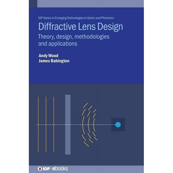 Emerging Technologies in Optics and Phot Diffractive Lens Design: Theory, design, methodologies and applications, (Hardcover)