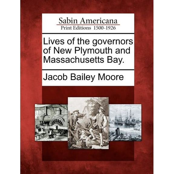 Lives of the Governors of New Plymouth and Massachusetts Bay. (Paperback)