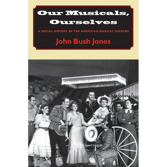 Our Musicals, Ourselves: A Social History of the American Musical Theatre, (Paperback)