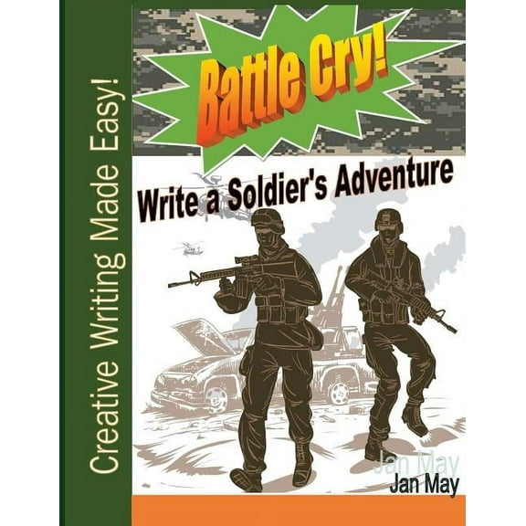 Creative Writing Made Easy Battle Cry!: Write a Soldier's Adventure, (Paperback)