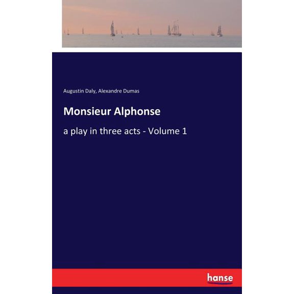 Monsieur Alphonse: a play in three acts - Volume 1, (Paperback)