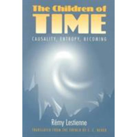 Pre-Owned The Children of Time : Causality, Entropy, Becoming (Paperback)