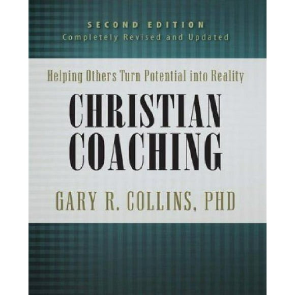 Coaching Chrétien, Deuxième Édition: Aider les Autres à Transformer Leur Potentiel en Réalité