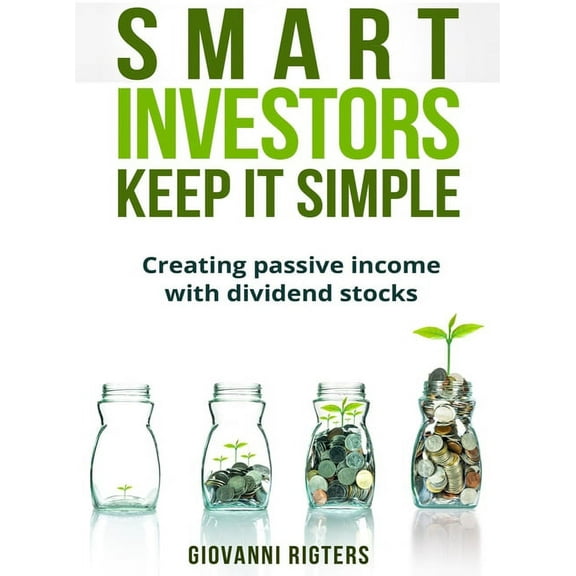Smart Investors Keep It Simple: Creating passive income with dividend stocks, (Hardcover)