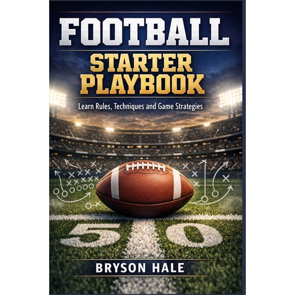 Football Starter Playbook: Learn Rules, Techniques and Game Strategies, (Paperback)