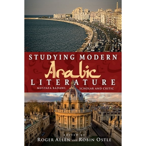 Studying Modern Arabic Literature: Mustafa Badawi, Scholar and Critic, (Paperback)