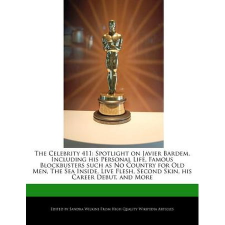 The Celebrity 411 : Spotlight on Javier Bardem, Including His Personal Life, Famous Blockbusters Such as No Country for Old Men, the Sea Inside, Live Flesh, Second Skin, His Career Debut, and (Best Second Careers For Men)