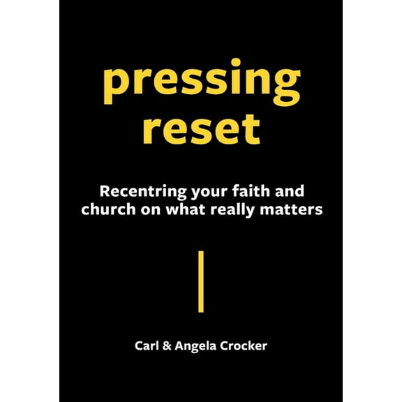 Pressing Reset: Recentring your faith and church on what really matters, (Paperback)