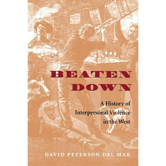 Beaten Down: A History of Interpersonal Violence in the West, (Paperback)