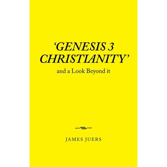 Genesis 3 Christianity : And a Look Beyond It