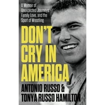 Don't Cry in America: A Memoir of Unexpected Journeys, Family Love, and the Sport of Wrestling, (Paperback)