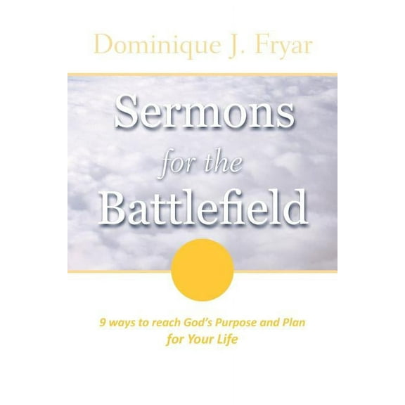 Sermons For The Battlefield: 9 ways to reach God's Purpose and Plan for Your Life, (Paperback)
