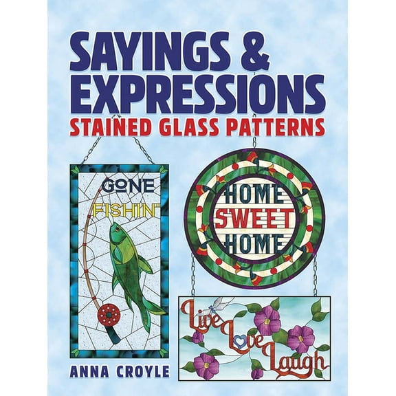 Dover Crafts: Stained Glass Sayings & Expressions: Stained Glass Patterns, (Paperback)
