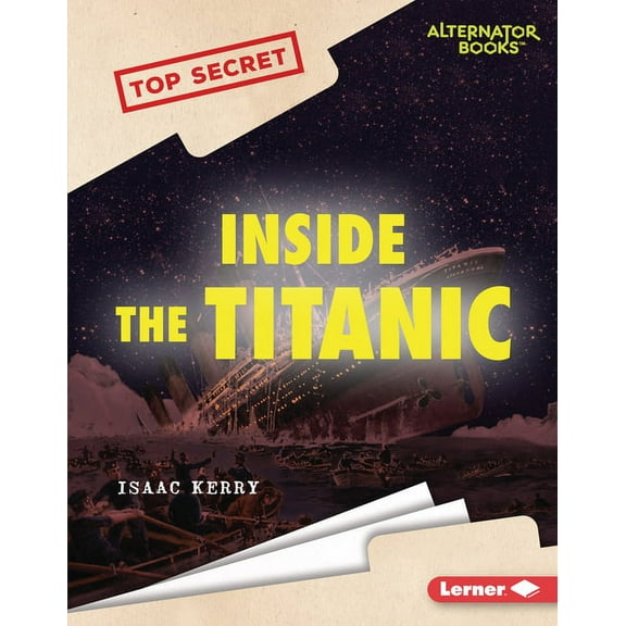 Top Secret (Alternator Books (R)) Inside the Titanic, (Hardcover)