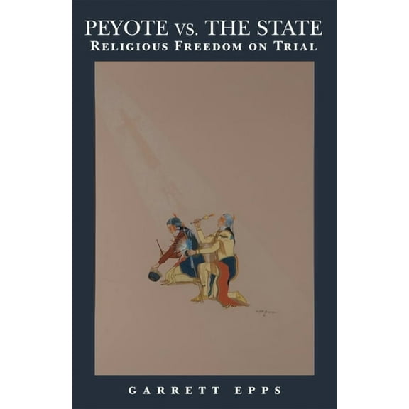 Peyote vs. State: Religious Freedom on Trial, (Paperback)