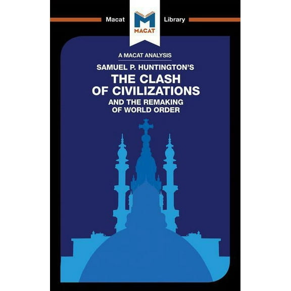 Macat Library An Analysis of Samuel P. Huntington's the Clash of Civilizations and the Remaking of World Order, (Paperback)