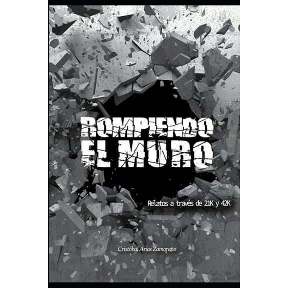 Rompiendo el muro : Relatos a través de 21K Y 42K (Paperback)