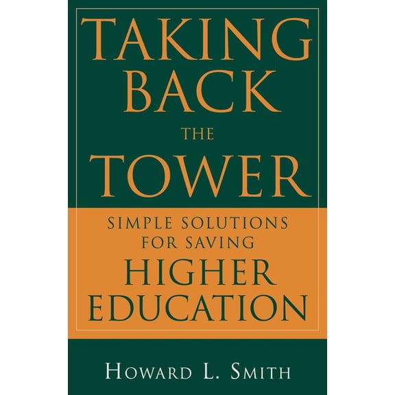 Taking Back the Tower: Simple Solutions for Saving Higher Education, (Hardcover)