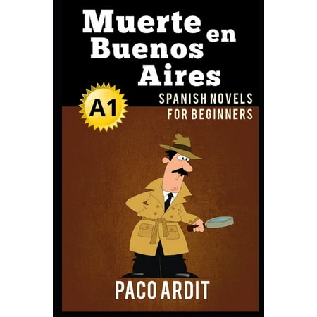 Spanish Novels Spanish Novels: Muerte en Buenos Aires (Spanish Novels for Beginners - A1) Book 5 (Paperback)